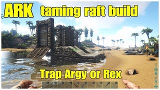 ARK Survival Taming Raft Build  Argy to Rex or Any Dino Trap [upl. by Noswal418]