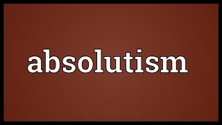 Absolutism Meaning [upl. by Rider99]