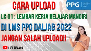 Cara Upload LK 01 Lembar Kerja Belajar Mandiri Di LMS PPG DALJAB 2022 [upl. by Aniarrol]