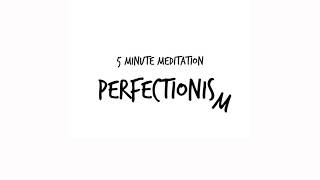 5 Minute Meditation  Perfectionism [upl. by Olzsal]