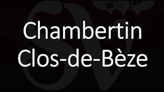 How to Pronounce Chambertin ClosdeBèze Burgundy Grand Cru Wine Pronunciation Gevrey [upl. by Eittocs]