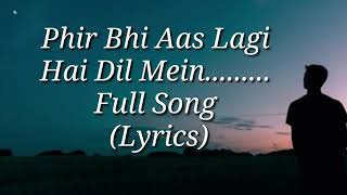 Phir Bhi Aas Lagi Hai Dil Mein  Full Song With l [upl. by Smeaj]