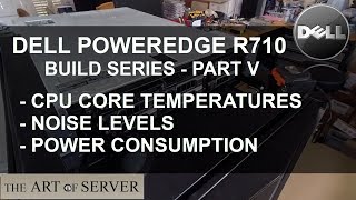 Dell PowerEdge R710 build PART 59  CPU temperatures noise levels and power consumption [upl. by Uoliram]