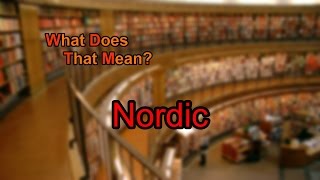 What does Nordic mean [upl. by Gautea]