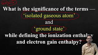 What is significance of ‘isolated gaseous atom’ amp ‘ground state’ while defining ionization enthalp [upl. by Esyahc]