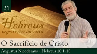 21 O Sacrifício de Cristo  Augustus Nicodemus [upl. by Sharl]