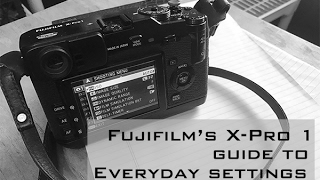 Fujifilm XPro 1 My Everyday Camera Settings [upl. by Sigismund]