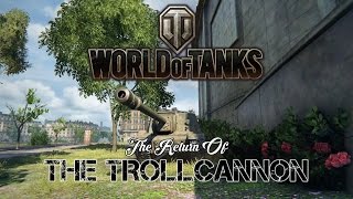 World of Tanks  The Return of The TROLLCANNON [upl. by Lodi]