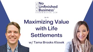 Maximizing Value with Life Settlements  No Unfinished Business Podcast Ep 16 w Tama Brooks Klosek [upl. by Ecitnirp]