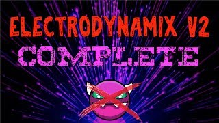 Geometry Dash  ELECTRODYNAMIX V2 COMPLETE [upl. by Ymmat677]