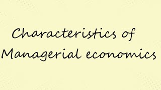 Characteristics of Managerial economics  Managerial Economics [upl. by Akciret]