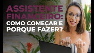 Assistente Financeiro  Como Começar e Porque Fazer [upl. by Aehtrod]