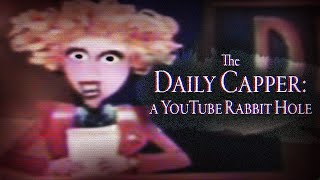 The Daily Capper A YouTube Rabbit Hole [upl. by Gnus509]