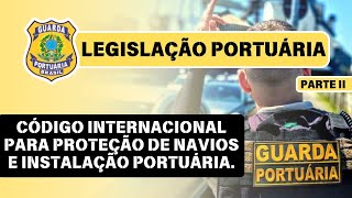 GUARDA PORTUÁRIA  PARTE II Código internacional para proteção de navios e instalação portuária [upl. by Electra]