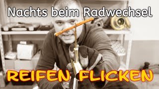 Reifen Flicken  Radwechsel mitten in der Nacht was nun [upl. by Eedyah]