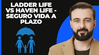 Ladder Life vs Haven Life  Seguro de Vida a Plazo [upl. by Carbrey]