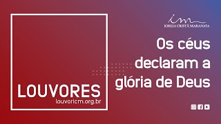 LOUVOR  Os céus declaram a glória de Deus  Igreja Cristã Maranata [upl. by Nekial]