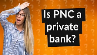 Is PNC a private bank [upl. by Aline]