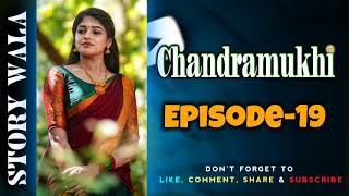 Chandramukhi Ki Kahani Episode 19  Chandramukhi Ki Kahani  Story Wala [upl. by Frisse]