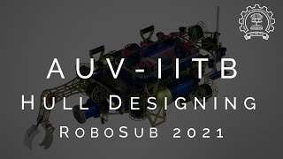 Designing a Hull for an AUV A Step by Step guide from AUVIITB  RoboSub 2021 [upl. by Daggett]