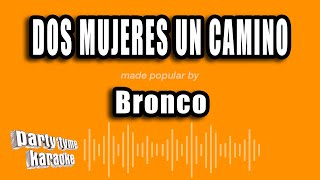 Bronco  Dos Mujeres Un Camino Versión Karaoke [upl. by Niatsirk]