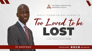 Too Loved to be Lost  Holy Communion Sabbath  Lavington SDA [upl. by Aramanta]