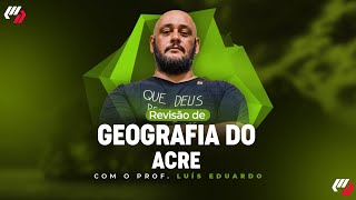 CONCURSO ACREAC  AULÃO GEOGRAFIA DO ACRE Prof Luís Eduardo [upl. by Syst]