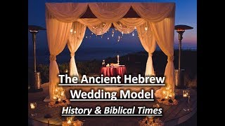 The Ancient Hebrew Wedding Model  Part 1 History amp Biblical Times [upl. by Urian]