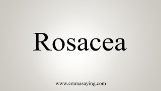 How To Say Rosacea [upl. by Scevour]