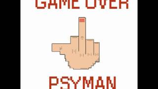 Psyman  Game Over [upl. by Yelruc]