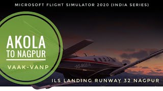 Akola to Nagpur Flight  Microsoft Flight Simulator  ILS Landing at Nagpur Regional Airport Series [upl. by Wrennie241]