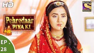 Pehredaar Piya Ki  पहरेदार पिया की  Ep 28  23rd August 2017 [upl. by Ellehcer760]