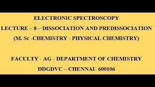 LECTURE08  ELECTRONIC SPECTROSCOPY  DISSOCIATION AND PREDISSOCIATION [upl. by Malloch]