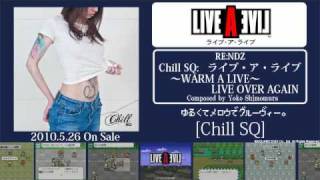 Chill SQ ライブ・ア・ライブ ～WARM A LIVE～LIVE OVER AGAIN [upl. by Dwan]