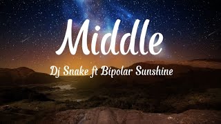 Middle  Dj Snake ft Bipolar Sunshine  lyrics [upl. by Rexana]