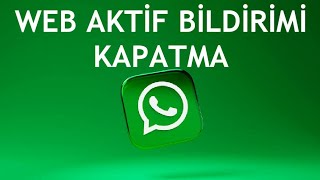 Whatsapp Web Aktif Bildirimi Kapatma Nasıl Yapılır [upl. by Foskett]