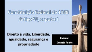 CF88  Artigo 5º Caput e Inciso I  Direito à vida Liberdade igualdade Segurança e Propriedade [upl. by Ahseiyt728]