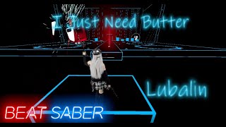 Beat Saber I Just Need ButterLubalin [upl. by Bushweller165]