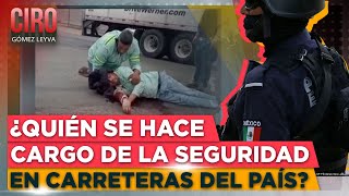 ¿A alguien le importa resolver el problema de la criminalidad en carreteras de México CGL  Ciro [upl. by Laeria258]