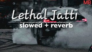 lethal jattislowed  reverb gangsta vibe  full panjabi song lethaljatti lethalj [upl. by Sinoda479]