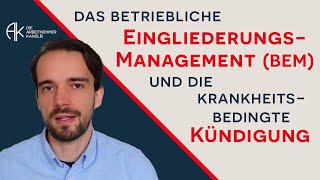 Das betriebliche Eingliederungsmanagement BEM und die krankheitsbedingte Kündigung [upl. by Andriette]