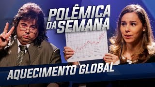 AQUECIMENTO GLOBAL  POLÊMICA DA SEMANA [upl. by Themis]