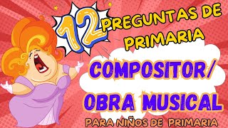 VÍDEO EDUCATIVO para NIÑOS de quotPRIMARIAquot 12 preguntas sobre COMPOSITOR OBRA MUSICAL🤔🧠🎶✨ [upl. by Rustie165]