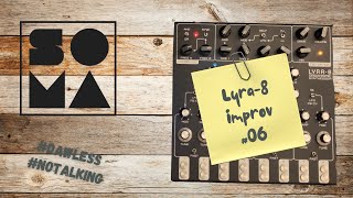 SOMA Lyra8 Improvisation 6  Getting back to it NoTalking [upl. by Ereveniug]