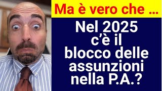 Ma è vero che  Nel 2025 c’è il blocco delle assunzioni nella PA [upl. by Annil284]