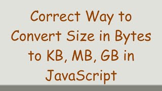 Correct Way to Convert Size in Bytes to KB MB GB in JavaScript [upl. by Ecirp]