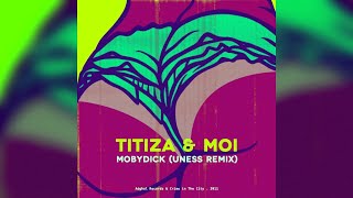 Mobydick amp Uness  Titiza et Moi Uness Remix 0303 [upl. by Ijat]