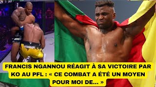 Francis Ngannou réagit à sa victoire par KO au PFL  « Ce combat a été un moyen pour moi de… » [upl. by Marty374]