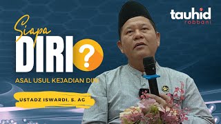 Siapa Diri ❓dan Asal Usul Kejadian Diri  Kajian Tauhid  Ustadz Iswardi S Ag  Part 33 [upl. by Emanuela509]