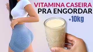 ENGORDAR RÁPIDO 10kg em 30 dias com VITAMINA CASEIRA Resultado Real [upl. by Cesaro552]